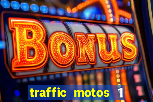 traffic motos 1 dinheiro infinito
